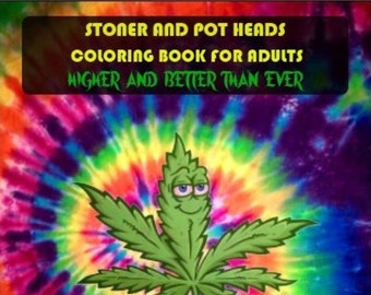 Stoner & Pot Heads Coloring Book For Adults: Higher And Better Than Ever 35 Trippy Marijuana Themed Coloring Pages to color digital download