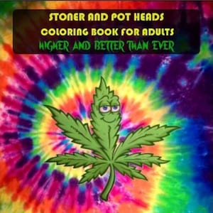 Stoner & Pot Heads Malbuch für Erwachsene: Höher und besser als je zuvor 35 Trippy Marihuana Themed Malseiten zum digitalen Download ausmalen