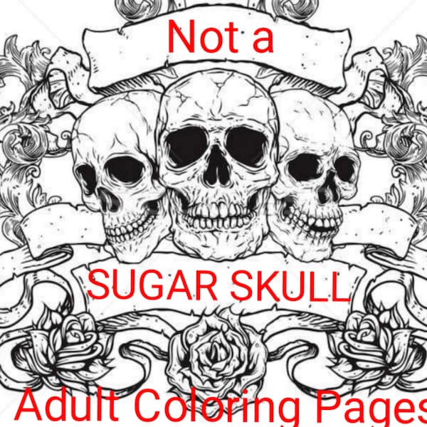 Not A Sugar Skull Coloring Book For Adults - Coloring Book of Skulls For Adults That Are Not Sugar Skull Designs. Digital Download PDF