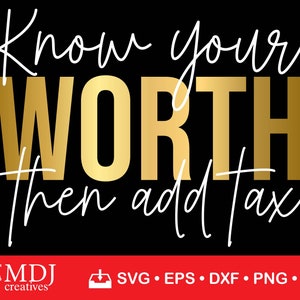 Know Your Worth Then Add Tax Svg, Momlife Svg, Inspirational Quote SVG, Empowered Woman Svg, Hustle Svg, Mother Hustler Svg, Self Love svg