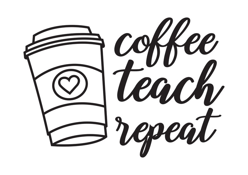 Download Svg Cut File Teacher Coffee Svg Coffee Svg Teacher Shirt Svg Coffee Teach Repeat Svg Digital Prints Prints Safarni Org