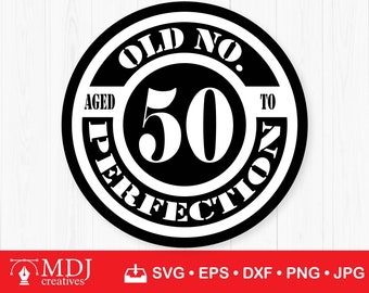 Old No. 50 Aged to Perfection SVG: 50th Birthday Cut File (Digital Download)
