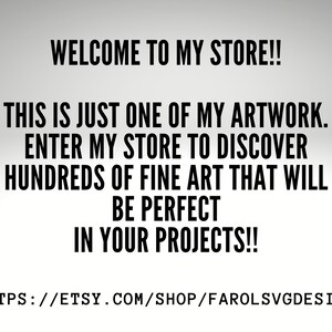 Op de afbeelding: Tekstafbeelding met de boodschap "WELCOME TO MY STORE!! THIS IS JUST ONE OF MY ARTWORK. ENTER MY STORE TO DISCOVER HUNDREDS OF FINE ART THAT WILL BE PERFECT IN YOUR PROJECTS!!" en het websiteadres "HTTPS://ETSY.COM/SHOP/FAROLSVGDESIGN".