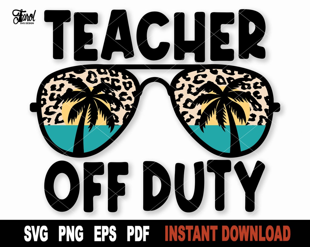 Teacher off Duty SVG File for Cricut, Silhouette, Teacher Summer ...