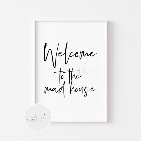 Welcome To The Mad House Print | Welcome Print | Home Print | Home Wall Art | Family | Gift | Home Decor | New Home | Crazy Family