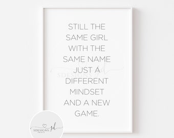 Still The Same Girl… Print | Women Empowerment | Affirmation | Self Love | Motivational Quote | Inspirational Quote | Empowerment | New Wife