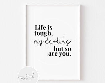 Life Is Tough My Darling But So Are You Quote Print | Positive Print | Affirmation | Inspirational Quote | Typography | Gifts For Her