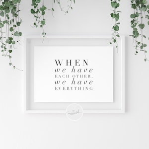 When We Have Each Other Quote Print | Family Wall Art | Family Quote | Wall Art | Typography