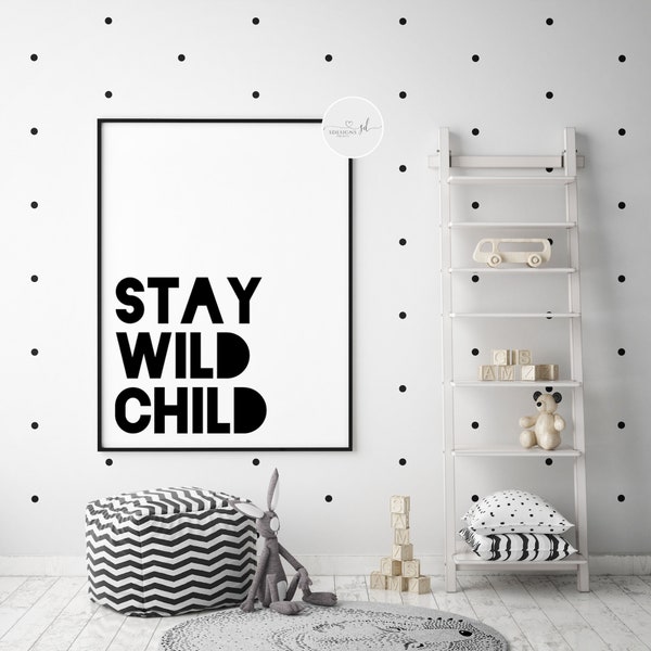 Stay Wild Child Print | Monochrome Print | Black and White | Kid Quotes | Children’s Print | Nursery Print | Nursery Wall Art | Nursery