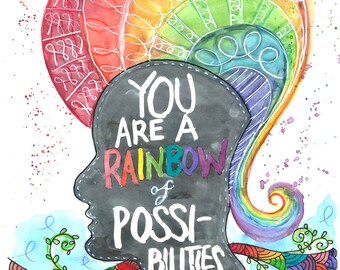 You are a rainbow of possibilities print