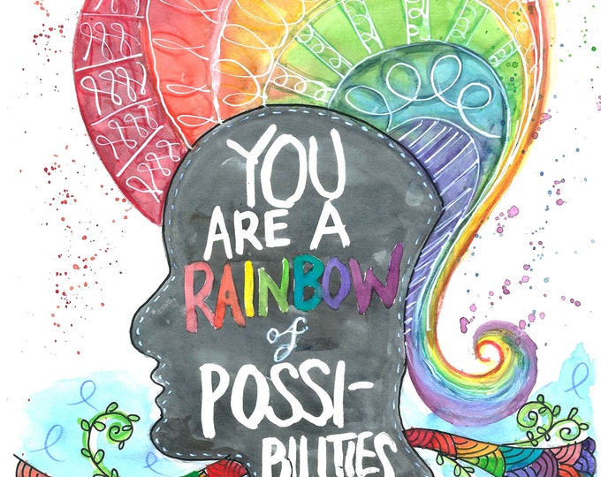 You are a rainbow of possibilities print