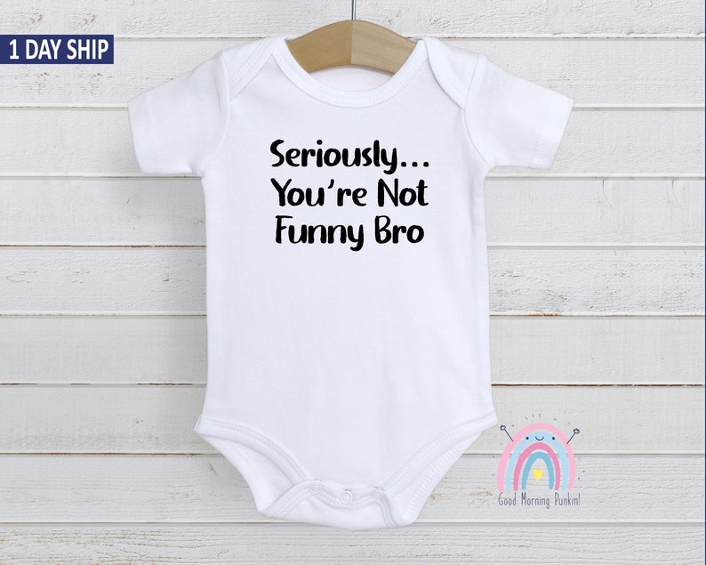 Sarcastic Onesie\u00ae Humorous Sayings Onesie\u00ae Funny Onesie\u00ae Cute Onesie\u00ae Seriously Bro You/'re Not Funny Onesie\u00ae
