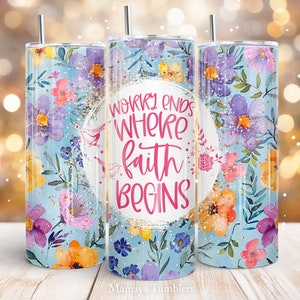 Worry ends where faith begins 20oz skinny tumbler sublimation design Christian quote Flower digital PNG Straight wrap Waterslide download