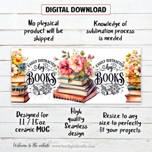 May include: Digital download design for a 11 or 15 ounce ceramic mug featuring a stack of books with a floral arrangement and the text "Easily Distracted by Books".