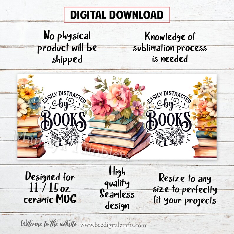 May include: Digital download design for a 11 or 15 ounce ceramic mug featuring a stack of books with a floral arrangement and the text "Easily Distracted by Books".