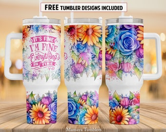 It&#39;s fine I&#39;m fine everything is fine 40 oz Quencher tumbler sublimation design Flower Sarcastic quote digital PNG wrap Waterslide download