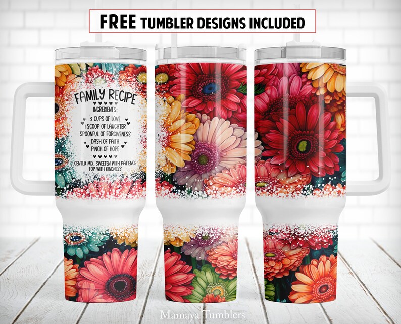 May include: White stainless steel tumbler with a floral design and the text "FAMILY RECIPE" with a list of ingredients for a happy family. The ingredients include love, laughter, forgiveness, faith, and hope.