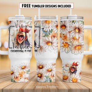 It's fine I'm fine everything is fine 40 oz Quencher tumbler sublimation design Chicken Sarcastic quote digital PNG wrap Waterslide download