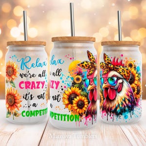 Relax we're all crazy it's not a competition 16oz glass can sublimation design Funny chicken Glass can wrap PNG Digital download