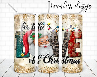 For the love of Christmas tumbler PNG design Santa Claus glitter 20 oz skinny tumbler STRAIGHT digital wrap