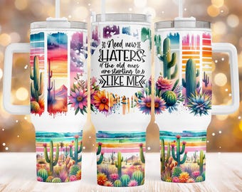 Sarcastic 40oz Quencher tumbler Sublimation design Need new haters quote Cactus Desert Tumbler PNG wrap Waterslide Template Digital download
