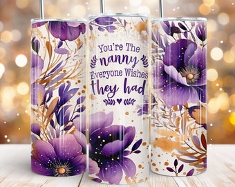 You're the nanny everyone wishes they had 20oz skinny tumbler sublimation design Quote Flower Straight wrap PNG Waterslide Digital download