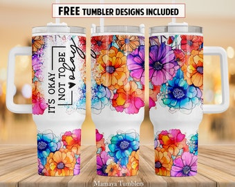 It's okay not to be okay 40oz Quencher tumbler sublimation design Flower Mental health awareness Floral digital PNG wrap Waterslide download