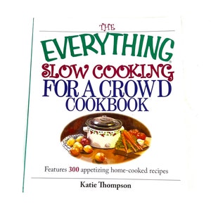 Vintage Cookbook - The Everything Slow Cooking For A Crowd Cookbook: Features 300 Appetizing Home-cooked Recipes - My40YearCollection