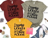 Leggings Leaves and Lattes Please Shirt Women 39 s Fall Graphic Tee Cute Autumn Shirt Unisex Bella Canvas Free Shipping Plus Size Tee