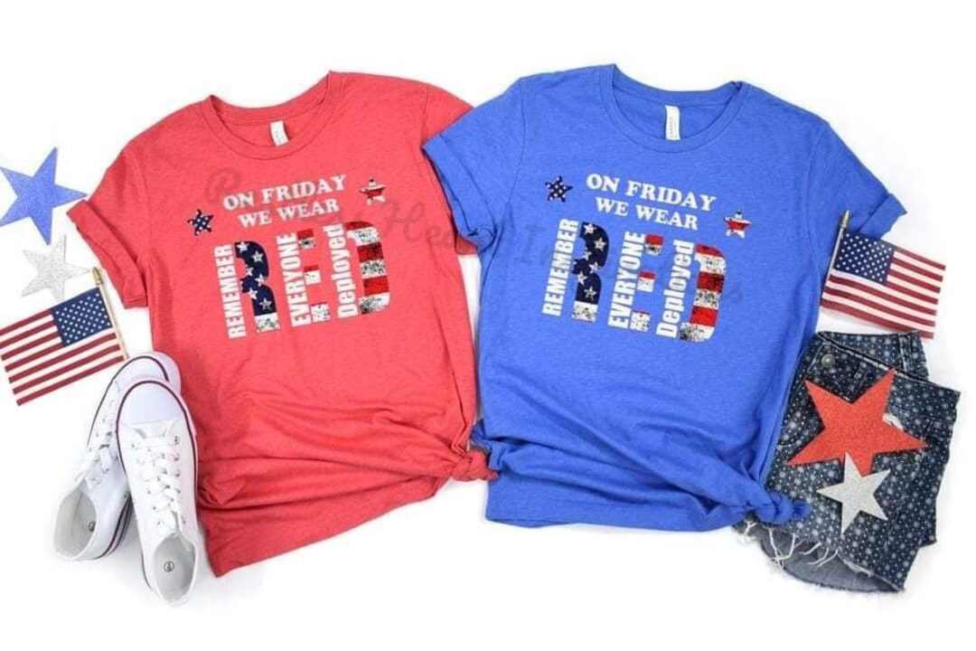 On Friday We Wear Red Shirt Remember Everyone Deployed Until They All