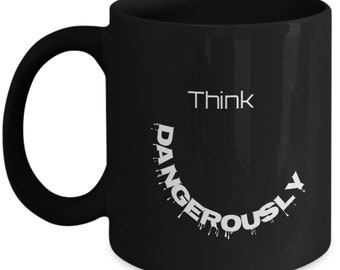 Think Dangerously - Coffee Mug