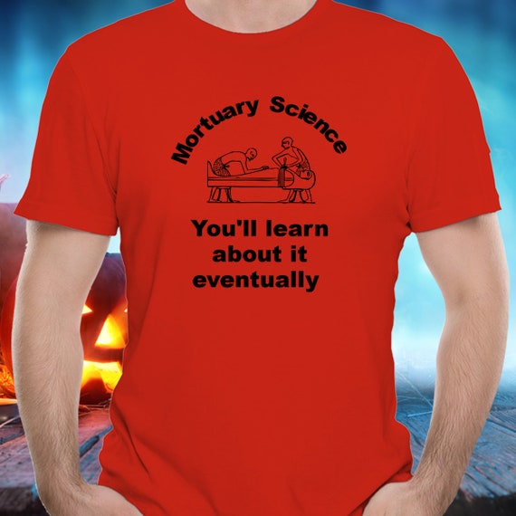 T-Shirt Mortuary Science You'll Learn about it Eventually