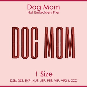 May include: A digital file design for hat embroidery. The text "Dog Mom" is displayed in a bold, red font. Below, the text "Hat Embroidery Files" is in a smaller font. The design includes the text "1 Size".