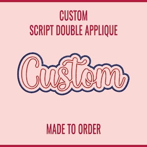 May include: A custom script double applique embroidery design featuring the word Custom in red cursive lettering with a light pink fill and a dark blue outline. The text CUSTOM SCRIPT DOUBLE APPLIQUE and MADE TO ORDER appear in red.