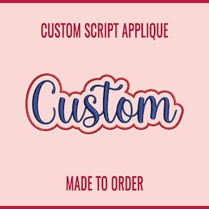 May include: An embroidered applique featuring the word Custom in dark blue script font with a red outline. The text CUSTOM SCRIPT APPLIQUE appears at the top and MADE TO ORDER appears at the bottom in red capital letters on a light pink background.
