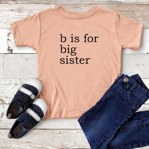 B Is For Big Sister, New Baby Announcement, I Am Going To Be A Big Sister, Pregnancy Surprise Shirt, Big Sis T-Shirt, Sisterhood Shirt