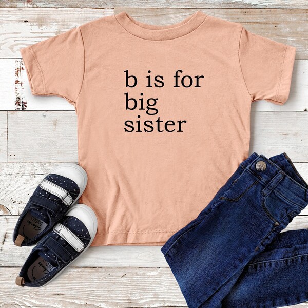 B Is For Big Sister, New Baby Announcement, I Am Going To Be A Big Sister, Pregnancy Surprise Shirt, Big Sis T-Shirt, Sisterhood Shirt