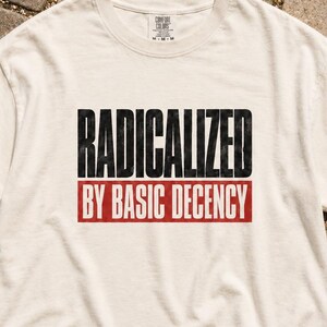 Radicalized By Basic Decency Shirt, Women’s Boxy Progressive Political Tee
