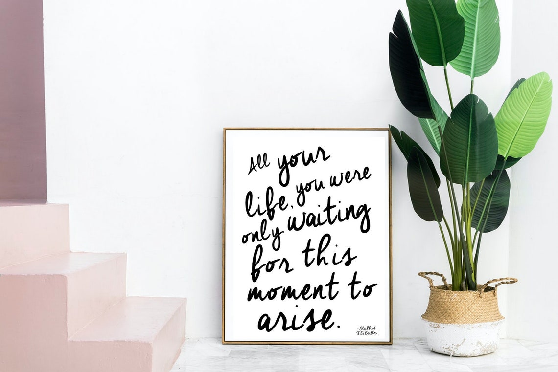 All Your Life You Were Only Waiting for This Moment to Arise - Etsy