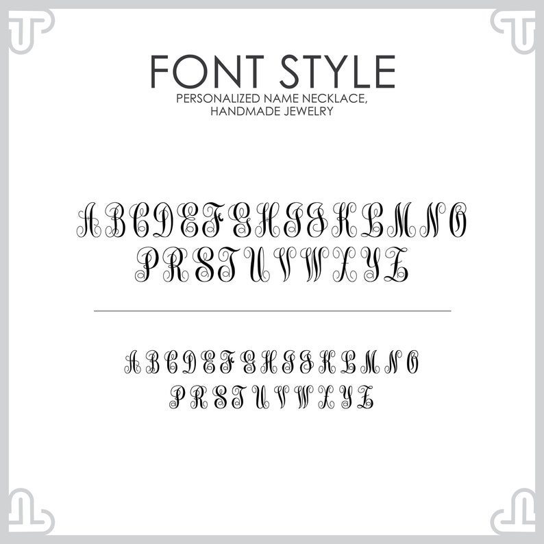 May include: A white background displays two sets of the English alphabet in a decorative font. The text "FONT STYLE" is at the top, followed by "PERSONALIZED NAME NECKLACE, HANDMADE JEWELRY". The letters are black and have elegant swirls.