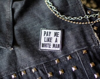 Pay Me Like A White Man Embroidered Patch - Patches for Jackets, Patches for Hats, Patches for Backpacks