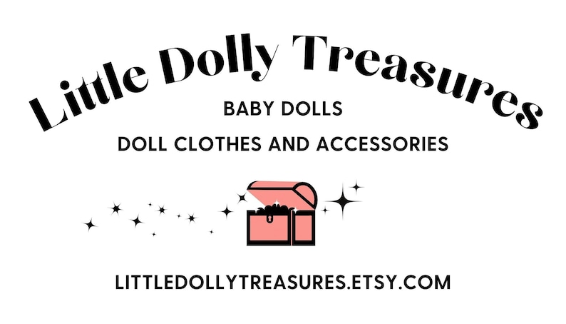 May include: A logo for a shop called "Little Dolly Treasures" that sells baby dolls, doll clothes, and accessories. The logo features a pink treasure chest with stars and the text "Little Dolly Treasures, Baby Dolls, Doll Clothes and Accessories, littledollytreasures.etsy.com".