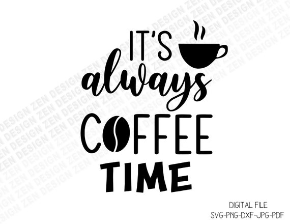 Coffee is a Always A Good Idea SVG Digital Silhouette and 