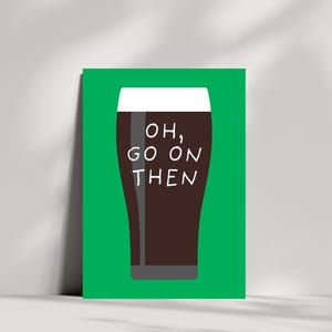 Puede incluir: Un p&oacute;ster verde con un gr&aacute;fico de una pinta de cerveza oscura. El vaso tiene espuma blanca y las palabras "OH, GO ON THEN" en texto blanco.