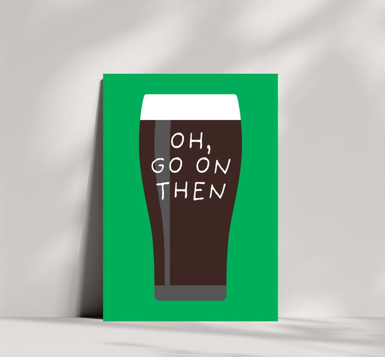 Puede incluir: Un p&oacute;ster verde con un gr&aacute;fico de una pinta de cerveza oscura. El vaso tiene espuma blanca y las palabras "OH, GO ON THEN" en texto blanco.