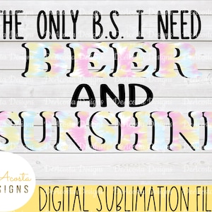 The Only BS I Need is Beer and Sunshine png; Summer png; Beer png; Funny Summer png; Sublimation Design; Beach png; Funny Drinking png