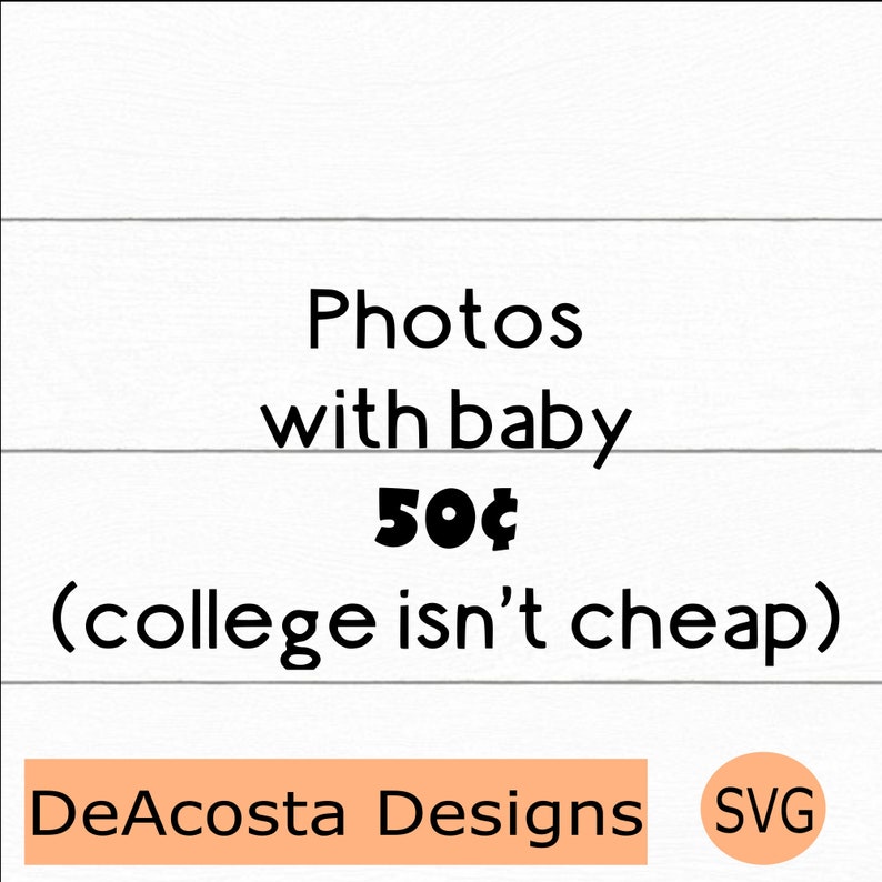 Download Photos With Baby 50 Cents Svg Newborn Svg Funny Baby Svg Baby Onesie Svg Cut File For Cricut Silhouette College Isn T Cheap Clip Art Art Collectibles