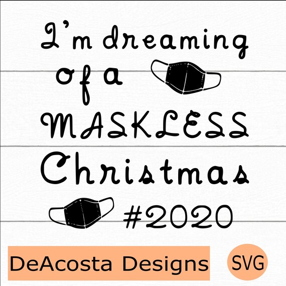 Download I M Dreaming Of A Maskless Christmas Svg Pandemic Svg Etsy