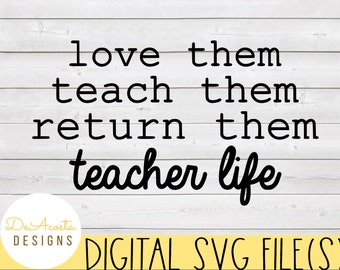 May include: Black and white text on a woodgrain background that reads "love them teach them return them teacher life".