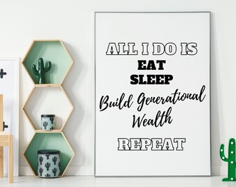 All I Do is Eat Sleep Build Generational Wealth Repeat, Digital Download, Print, Home Decor, Bedroom Decor, Hallway Decor, Wall Art